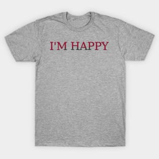 I'M HAPPY T-Shirt